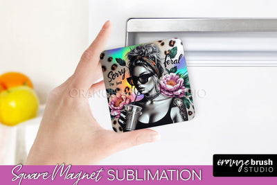 Sassy Girl Magnet Sublimation, Sarcastic Quotes Magnet Sublimation OrangeBrushStudio 