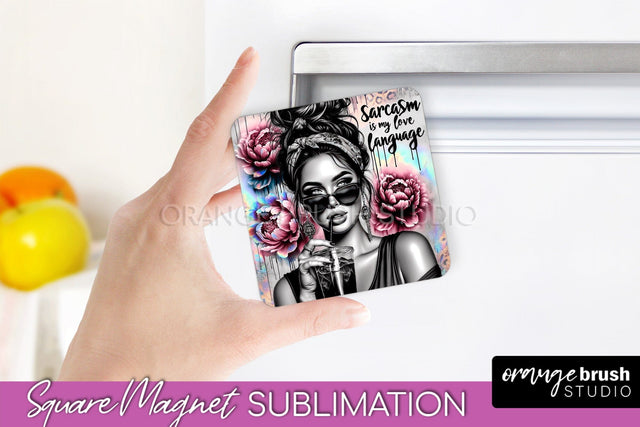 Sassy Girl Magnet Sublimation, Sarcastic Quotes Magnet Sublimation OrangeBrushStudio 