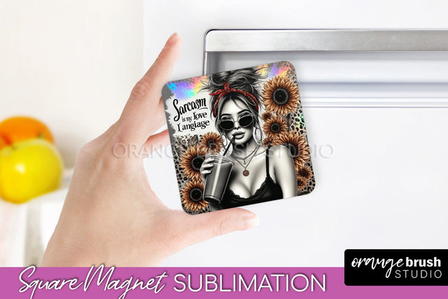 Sassy Girl Magnet Sublimation, Sarcastic Quotes Magnet Sublimation OrangeBrushStudio 