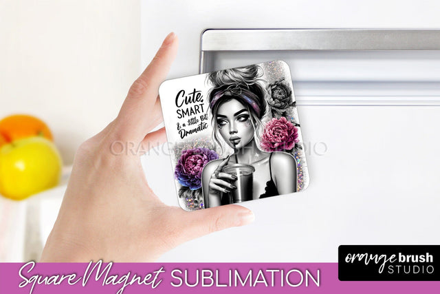 Sassy Girl Magnet Sublimation, Sarcastic Quotes Magnet Sublimation OrangeBrushStudio 