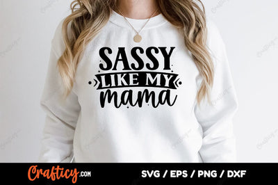 Sassy Like My Mama SVG Design SVG Designangry 