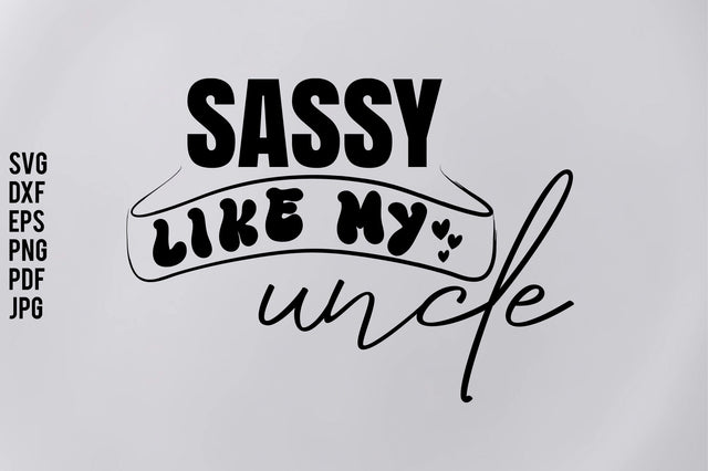 Sassy Like My uncle svg SVG orpitasn 
