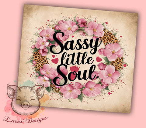 Sassy Little Soul 20oz Tumbler Png, Straight & Tapered Tumbler Png, Western Flower Tumbler Png, Digital Download PNG Sublimation Lara' s Designs 