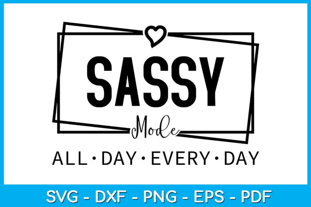 Sassy Mode All Day Every Day SVG PNG PDF Cut File SVG Creativedesigntee 