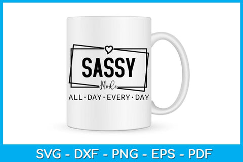 Sassy Mode All Day Every Day SVG PNG PDF Cut File SVG Creativedesigntee 
