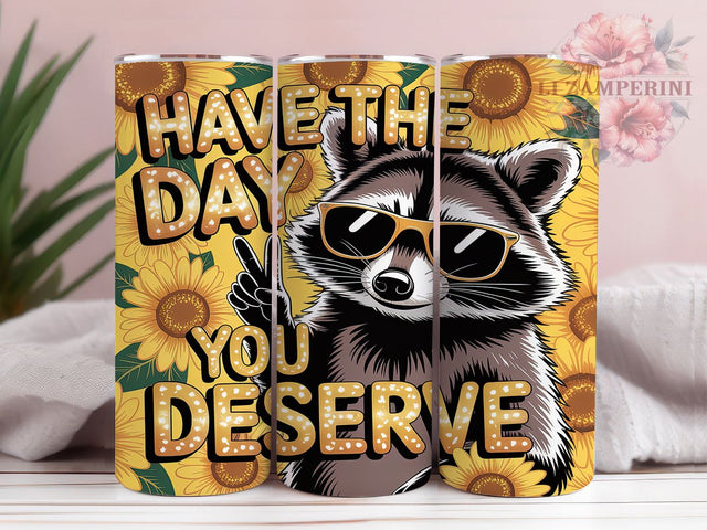 Sassy Raccoon Sunflower Tumbler, Sassy Raccoon Tumbler, Sunflower Tumbler Design, Funny Tumbler Wrap, 20oz Skinny Tumbler, Raccoon and Sunflower Tumbler, Have the Day You Deserve Sublimation Li Zamperini 