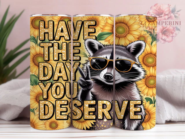 Sassy Raccoon Sunflower Tumbler, Sassy Raccoon Tumbler, Sunflower Tumbler Design, Funny Tumbler Wrap, 20oz Skinny Tumbler, Raccoon and Sunflower Tumbler, Have the Day You Deserve Sublimation Li Zamperini 