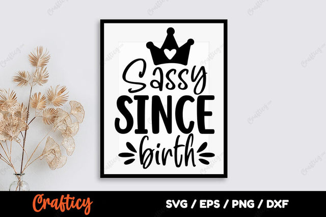 Sassy since birth SVG Design SVG Designangry 