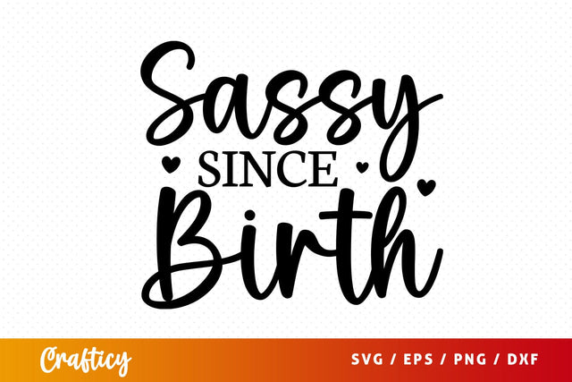 Sassy since birth SVG Design SVG Designangry 