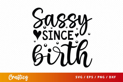 Sassy since birth SVG Design SVG Designangry 