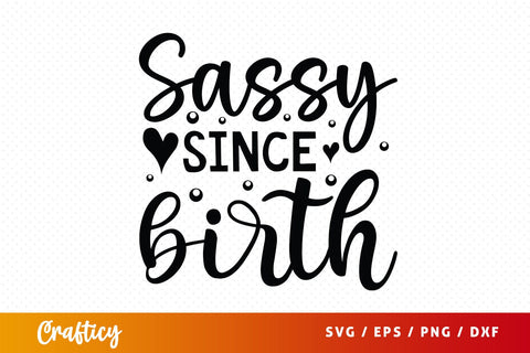 Sassy since birth SVG Design SVG Designangry 