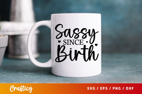 Sassy since birth SVG Design SVG Designangry 