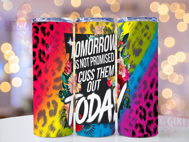 Sassy Tumbler, Sarcastic Quote, 20oz Skinny Tumbler, Sublimation PNG, Funny Gift, Cuss Them Out, Tomorrow Not Promised Sublimation SvggirlplusArt 