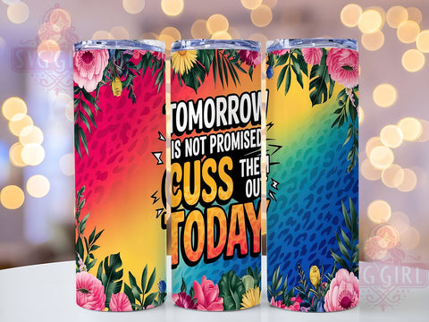 Sassy Tumbler, Sarcastic Quote, 20oz Skinny Tumbler, Sublimation PNG, Funny Gift, Cuss Them Out, Tomorrow Not Promised Sublimation SvggirlplusArt 