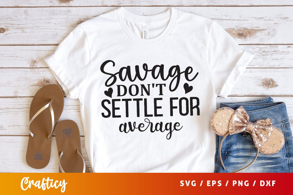 Savage dont settle for average SVG Design - So Fontsy