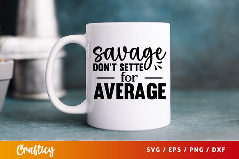 Savage dont settle for average SVG Design SVG Designangry 