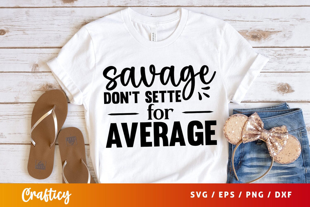 Savage dont settle for average SVG Design - So Fontsy