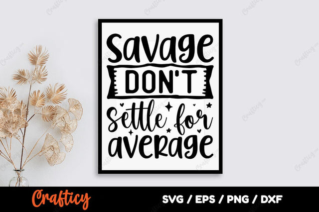 Savage dont settle for average SVG Design SVG Designangry 