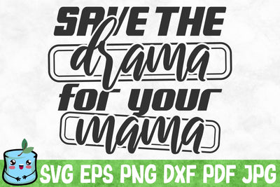 Save The Drama For Your Mama SVG MintyMarshmallows 