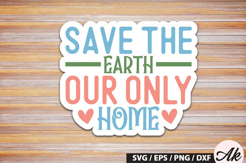 Save the earth our only home Stickers SVG Design SVG akazaddesign 