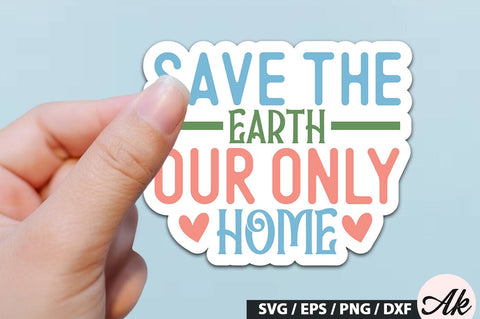 Save the earth our only home Stickers SVG Design SVG akazaddesign 