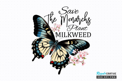Save The Monarchs Plant Sublimation Design Sublimation Regulrcrative 