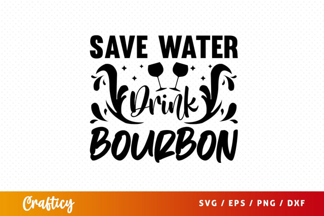 Save water drink bourbon Svg Design SVG Designangry 