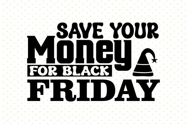 Save Your Money for Black Friday SVG orpitasn 