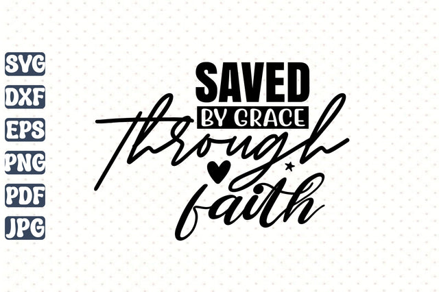 Saved by Grace Through Faith svg SVG orpitasn 