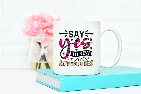 Say Yes to New Adventures - Motivational Sublimation Sublimation CraftLabSVG 