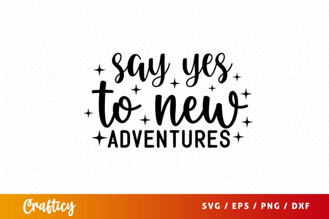 Say yes to new adventures SVG Design SVG Designangry 