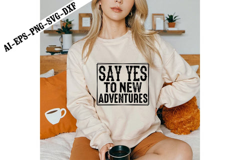 Say Yes to New Adventures Svg, Motivation Svg Designs SVG shah alam 