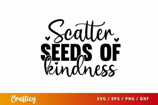 Scatter seeds of kindness SVG Design SVG Designangry 