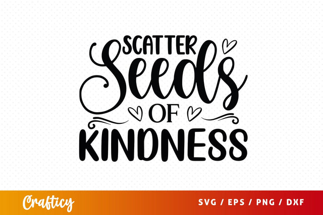 Scatter seeds of kindness SVG Design SVG Designangry 