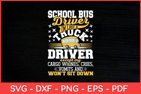 School Bus Driver I'm Like A Truck Driver Except My Cargo Svg Design SVG artprintfile 