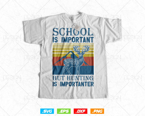 School Is Important But Hunting Is Importanter Hunting Png Svg Files, Deer Hunting Svg, Deer Hunting T-shirt Design Svg Cut Files SVG DesignDestine 