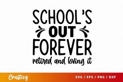 Schools out forever retired and loving it Svg Design SVG Designangry 