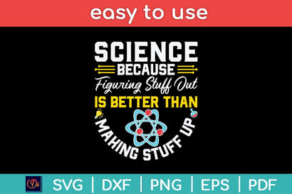 Science Because Figuring Stuff Out Is Better Than Making Stuff Up Svg Design SVG artprintfile 