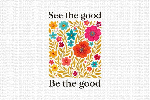 See The Good Be The Good PNG Inspirational Floral Quote Design SVG BillahCrafts 