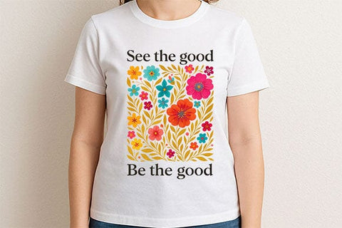 See The Good Be The Good PNG Inspirational Floral Quote Design SVG BillahCrafts 