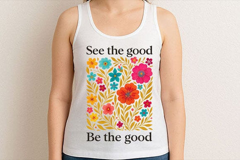 See The Good Be The Good PNG Inspirational Floral Quote Design SVG BillahCrafts 