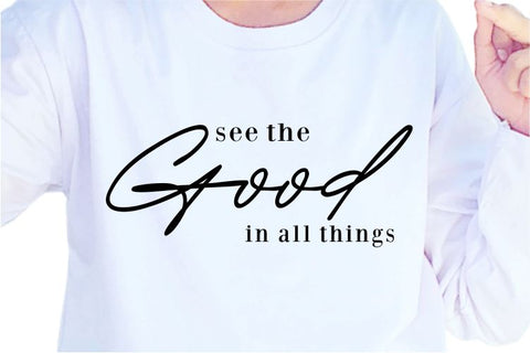 See The Good In All Things SVG, Inspirational Quotes, Motivatinal Quote Sublimation PNG T shirt Designs, Sayings SVG, Positive Vibes, SVG D2PUTRI Designs 