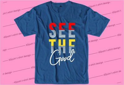See The Good SVG, Inspirational Quotes, Motivatinal Quote Sublimation PNG T shirt Designs, Sayings SVG, Positive Vibes, SVG D2PUTRI Designs 