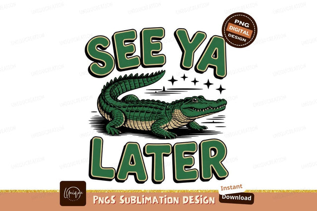 See Ya Later Alligator Sublimation Design Sublimation Designangry 
