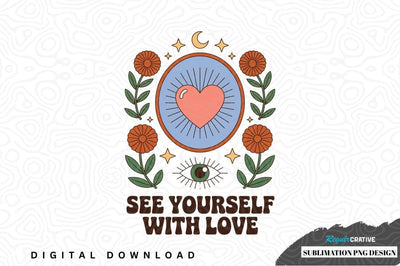 See yourself with love sublimation png design Sublimation Regulrcrative 