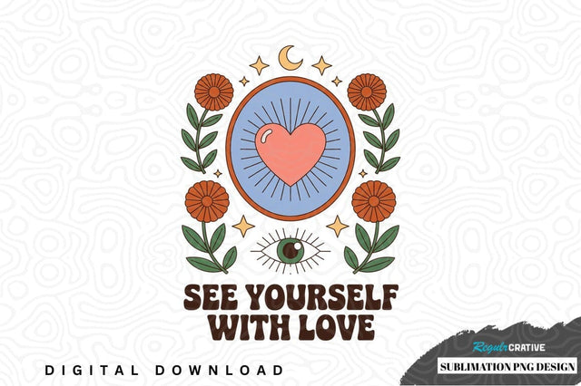 See yourself with love sublimation png design Sublimation Regulrcrative 