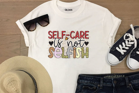 Self-Care is Not Selfish PNG, JPG, PDF Sublimation CraftLabSVG 