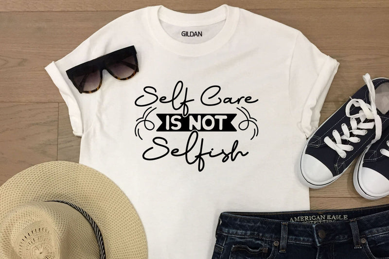 Self Care is Not Selfish | Self Love Quote SVG - So Fontsy