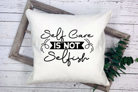Self Care is Not Selfish | Self Love Quote SVG SVG CraftLabSVG 
