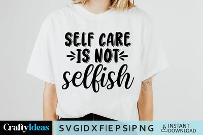 Self care is not selfish SVG Crafty Ideas 